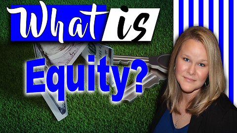 Leverage Your Equity When You Sell Your House I What is Equity in Real Estate?