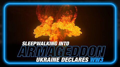 Sleepwalking Into Armageddon: Ukraine Declares WW3