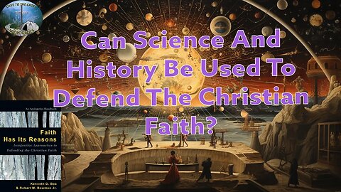 Can Science And History Be Used To Defend The Christian Faith?