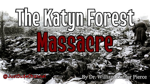 The Katyn Forest Massacre | Dr. William Luther Pierce