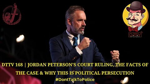 ⚠️DTTV 168⚠️ | Jordan Peterson’s Court Ruling, Facts of the Case & Why This is Political Persecution