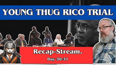 Young Thug RICO Trial. Day 30-31 Recap-stream