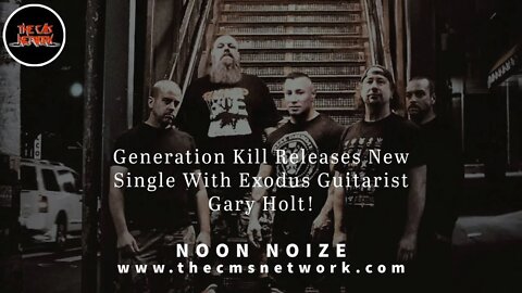 CMSN | Noon Noize 5.31.21 - Generation Kill Releases New Single With Gary Holt