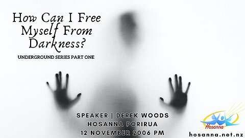 Underground, Part 1: How Can I Free Myself From Darkness? (Derek Woods) Hosanna Porirua