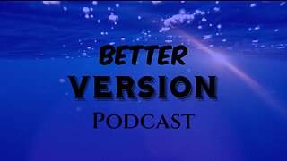 Better Version podcast Episode 6