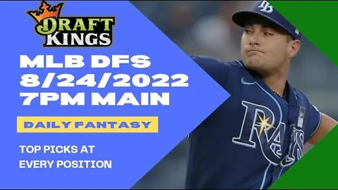 Dream's Top Picks for MLB DraftKings DFS Main Slate 8/24/2022 7pm EST/EDT Daily Fantasy Sports