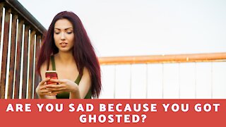 Are You Sad Because You Got Ghosted?