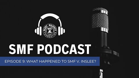 SMF Podcast: Episode 9. What Happened to SMF v. INSLEE?