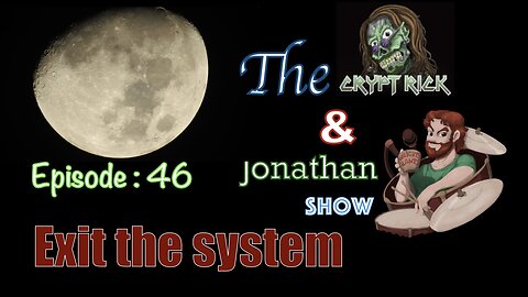 Crypt Rick & Jonathan Show - Episode #46 : Exit The System