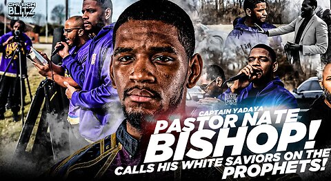 Captain Yadaya: Pastor Nate Bishop CALLS HIS WHITE SAVIORS ON THE PROPHETS!