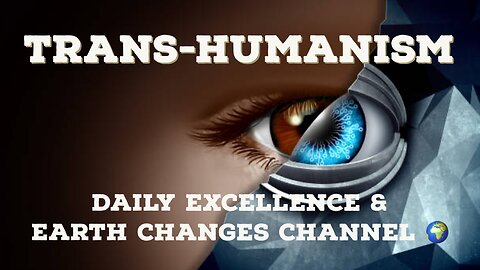 Trans-Humanism With Earth Changes Channel 11/1/22