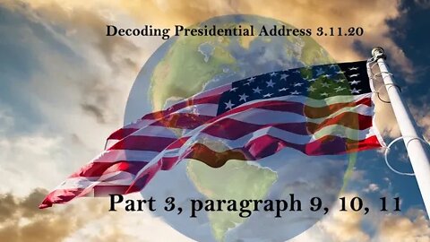 Decoding Presidential Address 3.11.20 PART 3, Paragraphs 9, 10, 11