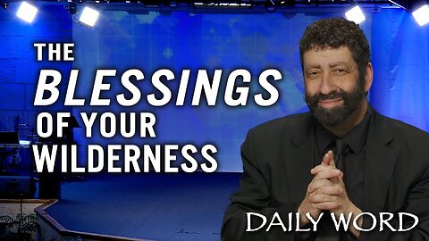 The Blessings of Your Wilderness | Jonathan Cahn Sermon