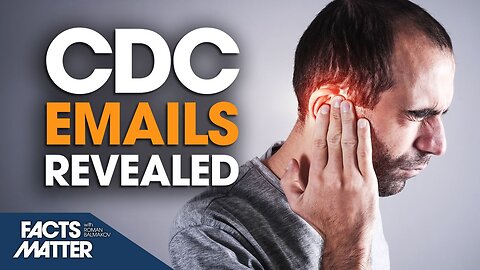 Internal Emails Show CDC Hid Possible Vaccine Link to Hearing Problems | Facts Matter