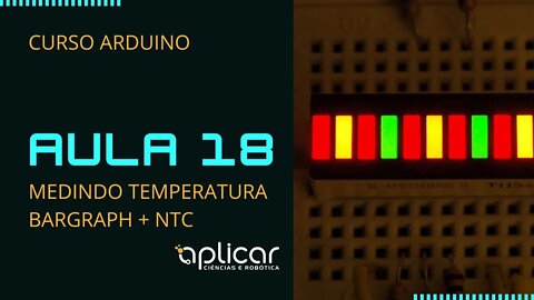 AULA 18: Alarme Temperatura NTC MF52 e Bargraph - Aprenda Eletrônica e Programação Arduino