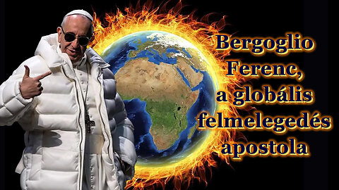 Bergoglio Ferenc, a globális felmelegedés apostola