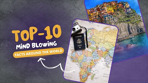 Top 10 Mind-Blowing Facts from Around the World