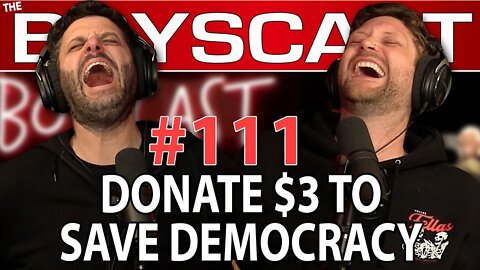 #111 THEY WANT $3 TO SAVE DEMOCRACY!! - INSANE FUNDRAISING (THE BOYSCAST)