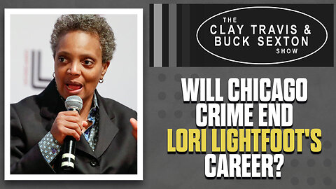 Will Chicago Crime End Lori Lightfoot's Career? | The Clay Travis & Buck Sexton Show