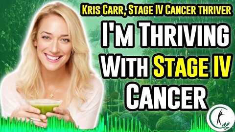 Cancer Survivor Kris Carr: I'm Thriving With Stage IV Cancer
