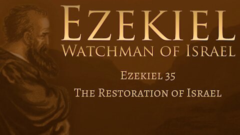 Ezekiel 35 - The Restoration of Israel