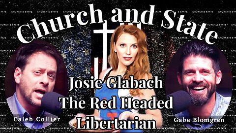Josie Glabach, The Red Headed Libertarian (Part 2 of 2)