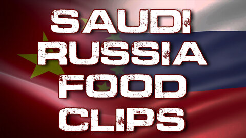 Saudis, Russia, Food & Clips 04/27/2022