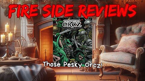 Fire Side Reviews: Those Pesky Orcz