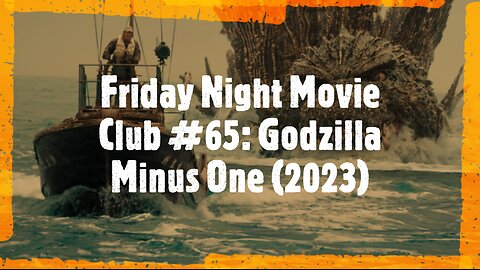 Friday Night Movie Club #65: Godzilla Minus One (2023)