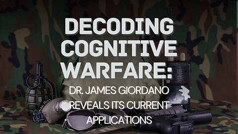 Decoding Cognitive Warfare: Dr. James Giordano Reveals Its Current Applications