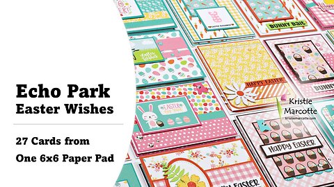 Echo Park | Easter Wishes | 27 Cards from One 6x6 Paper Pad