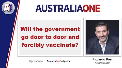 AustraliaOne Party - Will the government go door to door and forcibly vaccinate?