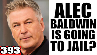 393. Alec Baldwin is Going to Jail?
