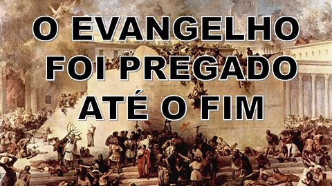 o evangelho foi pregado até o fim