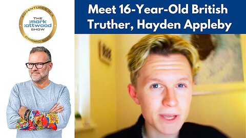 Meet 16 year-old British Truther, Hayden Appleby. The Future is in Safe Hands - 24th May 2023
