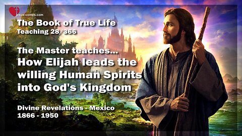 How Elijah leads willing Human Spirits into God's Kingdom ❤️ The Book of true Life Teaching 28 / 366