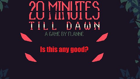 20 Minutes Till Dawn!