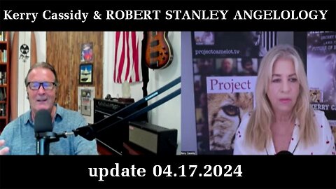 Kerry Cassidy & ROBERT STANLEY update 04.17.2024 : ANGELOLOGY