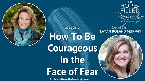 How To Be Courageous in the Face of Fear - Episode 5
