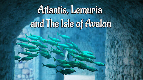 Atlantis, Lemuria and The Isle of Avalon