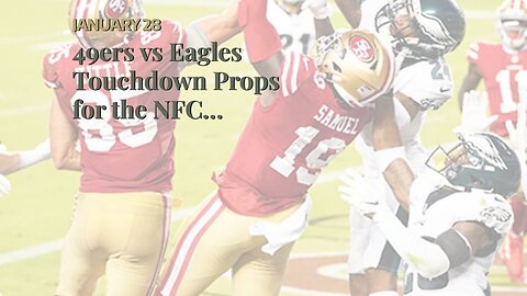 49ers vs Eagles Touchdown Props for the NFC Championship