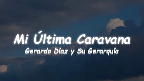 Gerardo Díaz y Su Gerarquía - Mi Última Caravana (Lyrics)
