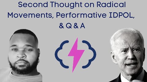 Second Thought on Radical Movements, Performative IDPOL, & Q & A