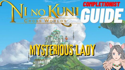 Ni No Kuni Cross Worlds MMORPG Mysterious Lady Completionist Guide