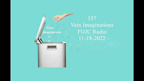 557 - FOJC Radio - Vain Imaginations - with David Carrico 11-18-2022
