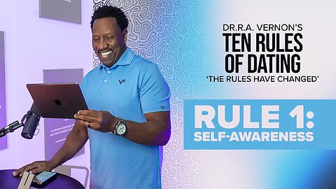 Dr.R.A. Vernon’s : 10 Rules of Dating -- Rule 1- Self-Awareness.