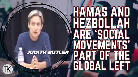 Judith Butler: Hamas and Hezbollah are Progressive 'Social Movements' part of the 'Global Left'