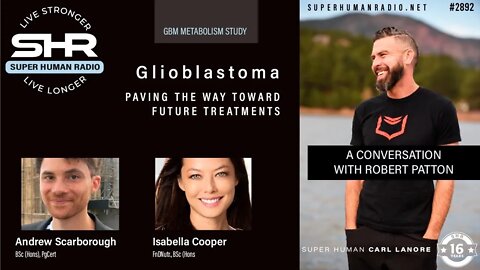 Glioblastoma; Paving the Way Toward Future Treatments PLUS A Conversation with Robert Patton