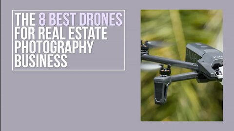 The 8 Best Drones You Must Discover for Real Estate Photography Business