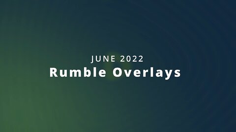 Rumble Overlays, Transitions, and Loop Videos - June 2022